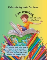 kids coloring book for boys. I am organized. With 14 weeks daily planner! B0C5PRGNJ1 Book Cover