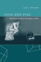 Good and Real: Demystifying Paradoxes from Physics to Ethics (Bradford Books) 0262042339 Book Cover