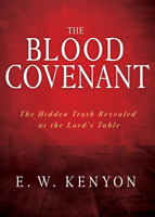 The Blood Covenant: The Hidden Truth Revealed at the Lord’s Table 1641234040 Book Cover