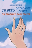 In Need of The Holy Spirit: The Believer's Daily Prayer B0BF2YP44Q Book Cover