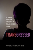 Transgressed: Intimate Partner Violence in Transgender Lives 1479827851 Book Cover