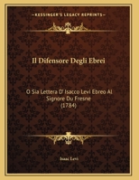 Il Difensore Degli Ebrei: O Sia Lettera D' Isacco Levi Ebreo Al Signore Du Fresne 1161897003 Book Cover