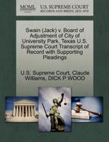 Swain (Jack) v. Board of Adjustment of City of University Park, Texas U.S. Supreme Court Transcript of Record with Supporting Pleadings 1270557661 Book Cover