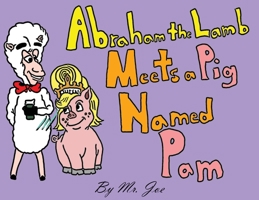 Abraham the Lamb Meets a Pig Named Pam 1735894753 Book Cover