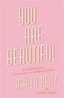 You Are Beautiful: A Model Makeover from Insecure to Confident in Christ 1478975687 Book Cover