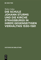 Die Schule Johann Sturms und die Kirche Straßburgs in ihrem gegenseitigen Verhältnis 1530-1581 (German Edition) 348674139X Book Cover