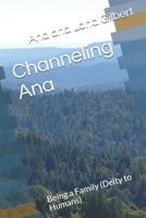 Channeling Ana: Being a Family (Deity to Humans) 1700427563 Book Cover