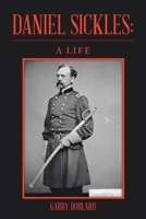 Daniel Sickles: a Life 1532088434 Book Cover