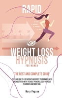 RAPID WEIGHT LOSS HYPNOSIS FOR WOMEN: Lose Weight with Powerful Self-Hypnosis Techniques, Get Your Body Heal, Burn fat Naturally, Stop Sugar Cravings, Mindfulness Diet and Meditation for Self Esteem. B08R68BTYX Book Cover