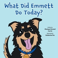 What Did Emmett Do Today? 1039165788 Book Cover