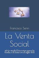 La Venta Social: 30 (y medio) Secretos para la venta y el éxito en el siglo XXI 1796667501 Book Cover