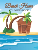 Beach home Coloring book: Adult Coloring Book Featuring Fun and Relaxing Beach Vacation Scenes, Peaceful Ocean and Beautiful Summer Designs B08BVWTBG9 Book Cover