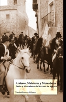 Arrieros, muleteros y mercaderes; ferias y mercados, en la Serran�a de Atienza 1537238035 Book Cover