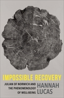 Impossible Recovery: Julian of Norwich and the Phenomenology of Well-Being (Gender, Theory, and Religion) 0231218680 Book Cover