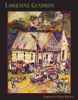 Lorraine Gendron: Louisiana Folk Artist 1887366938 Book Cover