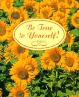 Be True to Yourself! (Petites) 0880888407 Book Cover