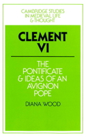 Clement VI: The Pontificate and Ideas of an Avignon Pope (Cambridge Studies in Medieval Life and Thought: Fourth Series) 0521894115 Book Cover
