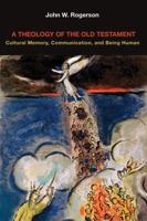 A Theology of the Old Testament: Cultural Memory, Communication, and Being Human 0800697154 Book Cover