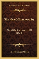 The Idea of Immortality: the Gifford Lectures Delivered in the University of Edinburgh in the Year 1922 1015252818 Book Cover