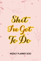 Shit I’ve Got to Do – Weekly Planner 2020: Nurse Productivity Journal Daily, Organizer for Nursing School Student, Monthly Planner With Holidays. Plan ... Your Next 53 Weeks, Love Year Planner 2020 165963895X Book Cover