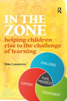 In the Zone: Helping children rise to the challenge of learning 1913063852 Book Cover