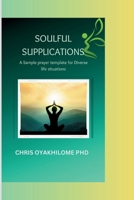 SOULFUL SUPPLICATIONS: A Sample prayer template for Diverse life situations B0CSYH82TR Book Cover
