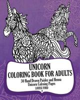 Unicorn Coloring Book for Adults: 30 Hand Drawn Paisley and Henna Unicorn Colroing Pages 154050851X Book Cover