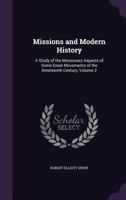 Missions and Modern History: A Study of the Missionary Aspects of Some Great Movements of the Nineteenth Century, Volume 2 135833787X Book Cover