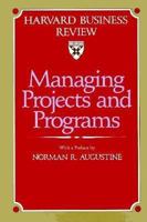 Managing Projects and Programs (The Harvard Business Review Book Series) 0875842135 Book Cover