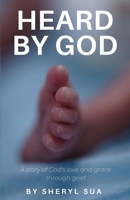 Heard By God: A Story of God's Love and Grace through Grief 0473444356 Book Cover