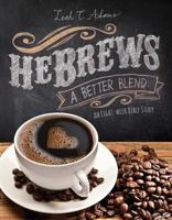 Hebrews a Better Blend: An Eight-Week Bible Study 1593177372 Book Cover