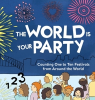 The World is Your Party: Counting One to Ten Festivals from Around the World 1838287000 Book Cover