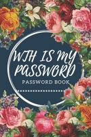 WTH Is My Password: password book, password log book and internet password organizer, alphabetical password book, Logbook To Protect Usernames and ... notebook: passwords notebook small 6x9 in noteboo 167669790X Book Cover