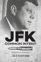 JFK Common Intent : Kennedys Enemies 1965922120 Book Cover