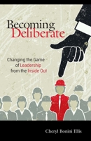 Becoming Deliberate: Changing the Game of Leadership from the Inside Out 1630474037 Book Cover