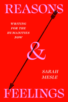 Reasons and Feelings: Writing for the Humanities Now 0226843629 Book Cover