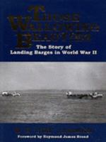 Those Wallowing Beauties: The Story of Landing Barges in World War Two 1857762606 Book Cover
