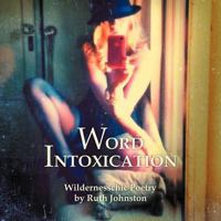 Word Intoxication: Wildernesschic Poetry 1477121048 Book Cover