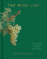 The Wine List: Stories and Tasting Notes behind the World's Most Remarkable Bottles 1454947500 Book Cover