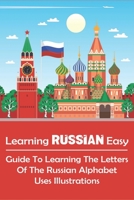 Learning Russian Easy_ Guide To Learning The Letters Of The Russian Alphabet Uses Illustrations: Learning Russian B08WJZC1PG Book Cover