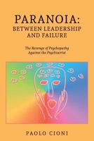 Paranoia: Between Leadership and Failure: The Revenge of Psychopathy Against the Psychiatrist 1505860806 Book Cover