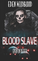 Blood Slave: Even in Death 1692812408 Book Cover