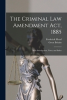 The Criminal Law Amendment Act, 1885: With Introduction, Notes, and Index 1016793049 Book Cover