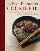 The Five Elements Cookbook: A Guide to Traditional Chinese Medicine with Recipes for Everyday Healing 0358622190 Book Cover