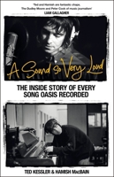 A Sound So Very Loud: The Inside Story of Every Song Oasis Recorded 1035078252 Book Cover