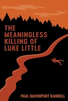 The Meaningless Killing of Luke Little 1708032010 Book Cover