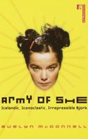 Army of She: Icelandic, Iconoclastic, Irrepressible Björk 0812991508 Book Cover
