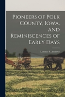 Pioneers of Polk County, Iowa, and Reminiscences of Early Days 1018558500 Book Cover