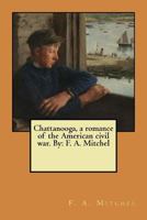 Chattanooga: A Romance Of The American Civil War 1548384968 Book Cover