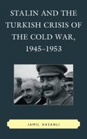 Stalin and the Turkish Crisis of the Cold War, 1945-1953 0739184601 Book Cover